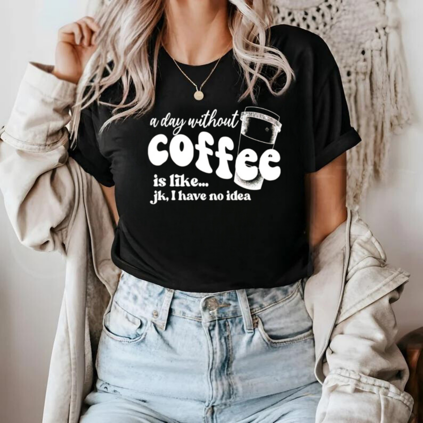 A Day Without Coffee Shirt