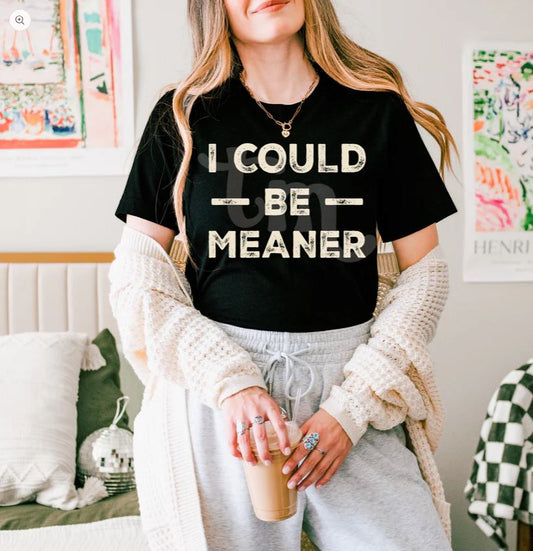 I Could Be Meaner