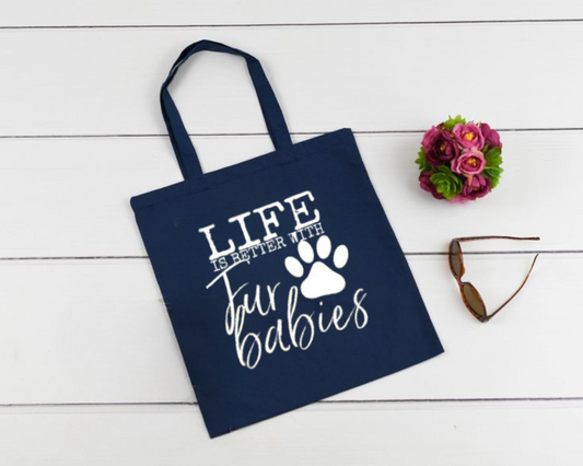 Life is Better with Fur Babies Tote