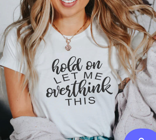 Hold On Let Me Overthink This